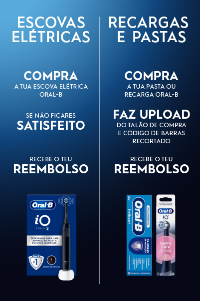 À esquerda, imagem de produto: escova Oral-B iO Series 2.
Texto: Escovas elétricas. Compra a tua escova elétrica Oral-B.
Se não ficares satisfeito, recebe o teu reembolso.
Recargas e pastas.
Compra a tua pasta ou recarga Oral-B.
Faz o upload do talão de compra e do código de barras recortado.
Recebe o teu reembolso.
Imagem de pasta de dentes e cabeça de escova Oral-B.