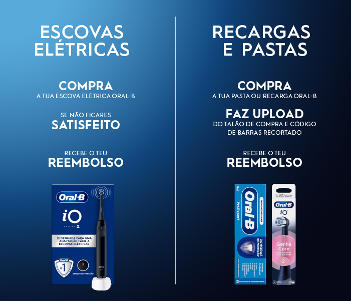 À esquerda, imagem de produto: escova Oral-B iO Series 2.
Texto: Escovas elétricas. Compra a tua escova elétrica Oral-B.
Se não ficares satisfeito, recebe o teu reembolso.
Recargas e pastas.
Compra a tua pasta ou recarga Oral-B.
Faz o upload do talão de compra e do código de barras recortado.
Recebe o teu reembolso.
Imagem de pasta de dentes e cabeça de escova Oral-B.